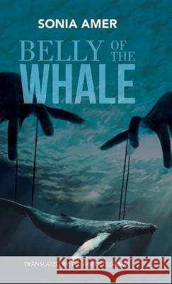 Belly of the Whale Sonia Amer, Abeer Elgamal 9781543753752 Partridge Publishing Singapore - książka