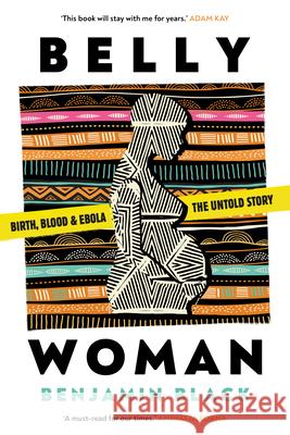 Belly Woman: Birth, Blood & Ebola: the Untold Story Benjamin Oren Black 9781911107569 Unbound - książka