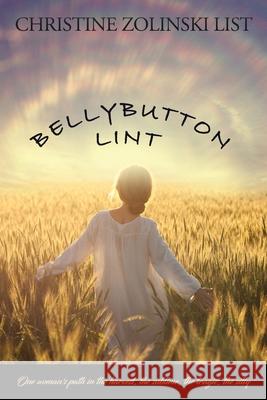 Bellybutton Lint: one woman's path in the harvest, the sublime, the tragic, the silly Christine Zolinski List 9781632211767 Xulon Press - książka