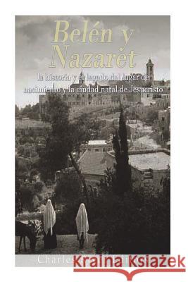 Belén y Nazaret: la historia y el legado del lugar de nacimiento y la ciudad natal de Jesucristo Moros, Areani 9781721940011 Createspace Independent Publishing Platform - książka