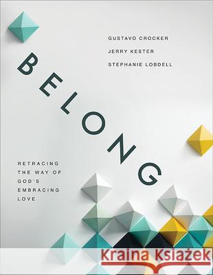 Belong: Retracing the Way of God's Embracing Love Gustavo Crocker Jerry Kester Stephanie Lobdell 9780834140332 Foundry Publishing - książka