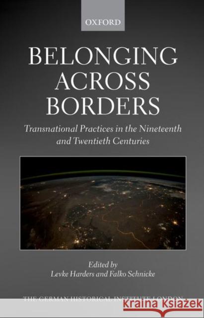Belonging Across Borders: Transnational Practices in the Nineteenth and Twentieth Centuries Harders, Levke 9780192867490 OUP Oxford - książka