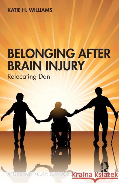 Belonging After Brain Injury: Relocating Dan Williams, Katie H. 9781032374475 Taylor & Francis Ltd - książka