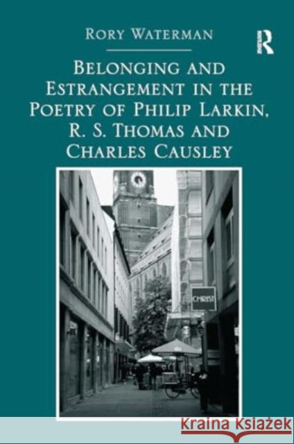 Belonging and Estrangement in the Poetry of Philip Larkin, R.S. Thomas and Charles Causley Rory Waterman 9781032926797 Routledge - książka