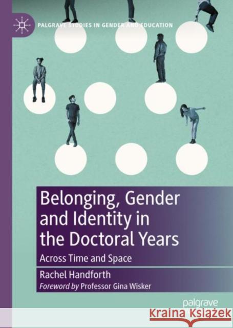 Belonging, Gender and Identity in the Doctoral Years: Across Time and Space Rachel Handforth 9783031119491 Palgrave MacMillan - książka