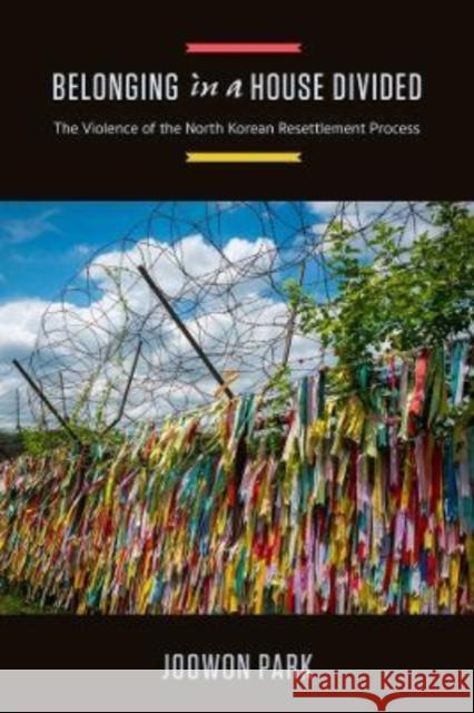 Belonging in a House Divided: The Violence of the North Korean Resettlement Process Joowon Park 9780520384231 University of California Press - książka
