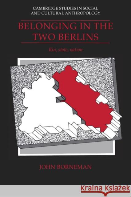 Belonging in the Two Berlins: Kin, State, Nation Borneman, John 9780521427159 Cambridge University Press - książka