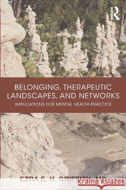 Belonging, Therapeutic Landscapes, and Networks: Implications for Mental Health Practice Ezra Griffith 9781138636453 Routledge - książka