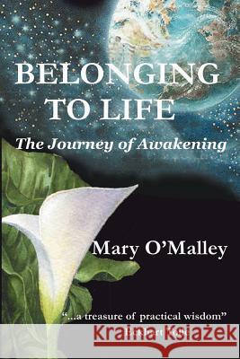 Belonging to Life: The Journey of Awakening Mary O'Malley Marysue Brooks Diane Solomon 9780972084802 Awakening - książka