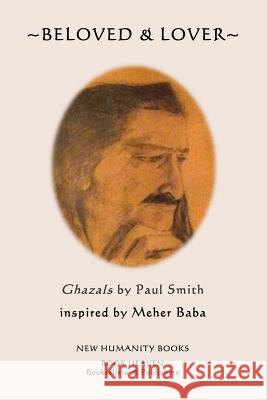 Beloved & Lover: Ghazals by Paul Smith inspired by Meher Baba Smith, Paul 9781495318764 Createspace - książka