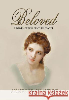 Beloved, a Novel of 18th Century France Annette Chaudet 9781932636833 Pronghorn Press - książka