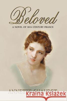 Beloved, a Novel of 18th Century France Annette Chaudet 9781932636840 Pronghorn Press - książka