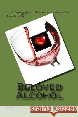 Beloved Alcohol Deborah Gilbreath 9781516827589 Createspace - książka