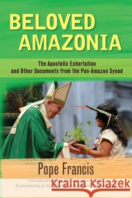 Beloved Amazonia: The Apostolic Exhortation and Other Documents from the Pan-Amazonian Synod Pope Francis, Michael Czerny, Charles Lamb 9781626984028 Orbis Books (USA) - książka