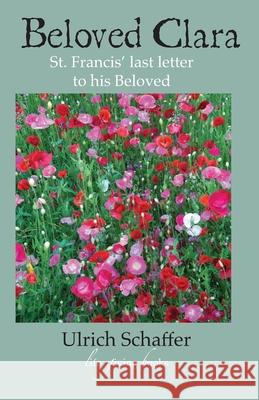 Beloved Clara: St. Francis' last letter to his Beloved Ulrich Schaffer 9781069578563 Life Giving Books - książka
