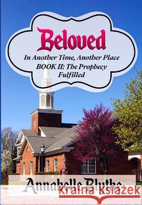 Beloved: In Another Time, Another Place: Book II Prophecy Fulfilled Annabelle Blythe 9780996916127 Annabelle Blythe Books - książka