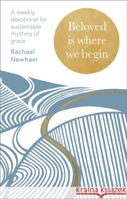 Beloved is Where We Begin: A weekly devotional for sustainable rhythms of grace Rachael Newham 9780281091119 Form - książka