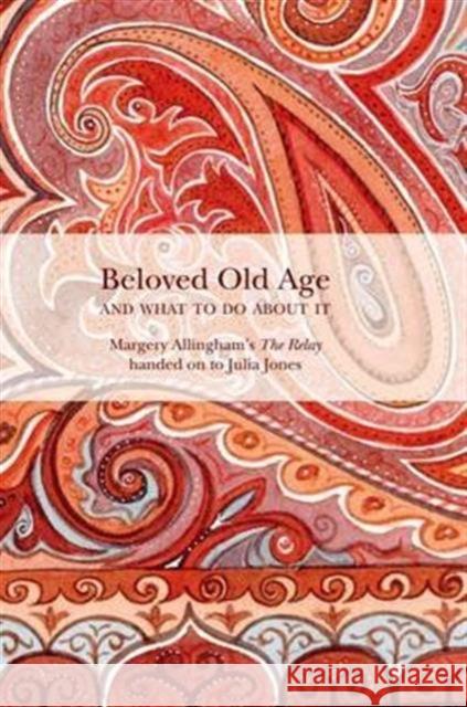 Beloved Old Age and What to Do About it: Margery Allingham's the Relay Margery Allingham, Julia Jones 9781899262298 Golden Duck (UK) Ltd - książka