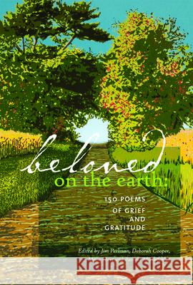 Beloved on the Earth: 150 Poems of Grief and Gratitude Jim Perlman Deborah Cooper Mara Hart 9780977945894 Holy Cow Press - książka