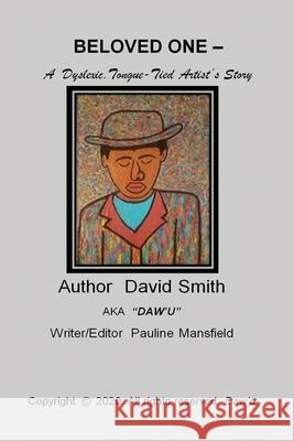 BELOVED ONE - A Dyslexic, Tongue-Tied Artist's Story David Smith Pauline Mansfield 9781716515989 Lulu.com - książka