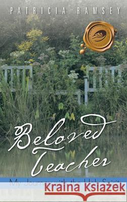 Beloved Teacher: My Journey with the Holy Spirit Ramsey, Patricia 9781466959415 Trafford Publishing - książka