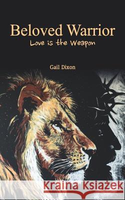 Beloved Warrior: Love is the weapon Dixon, Gail 9781091244849 Independently Published - książka