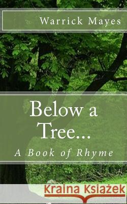 Below a Tree...: A Book of Rhyme MR Warrick Mayes 9781503350137 Createspace - książka