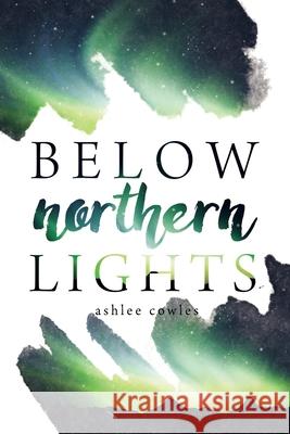 Below Northern Lights Ashlee Cowles 9781973159537 Independently Published - książka