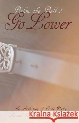 Below the Belt; Go Lower: An Erotic Poetry Collection By and For Women King, Jacki 9781495979675 Createspace - książka