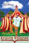 Below The Circus Tent: Dealing with Tough Times Jessica Anna Wegrzynowski Thomas Cetnarowski 9781738060108 Jessica Wegrzynowski