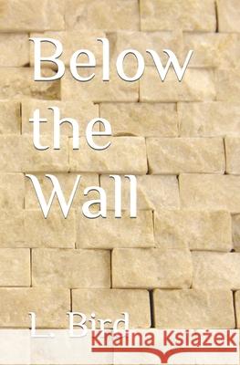 Below the Wall L Bird 9798482201626 Independently Published - książka
