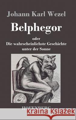 Belphegor: oder Die wahrscheinlichste Geschichte unter der Sonne Johann Karl Wezel 9783843024921 Hofenberg - książka