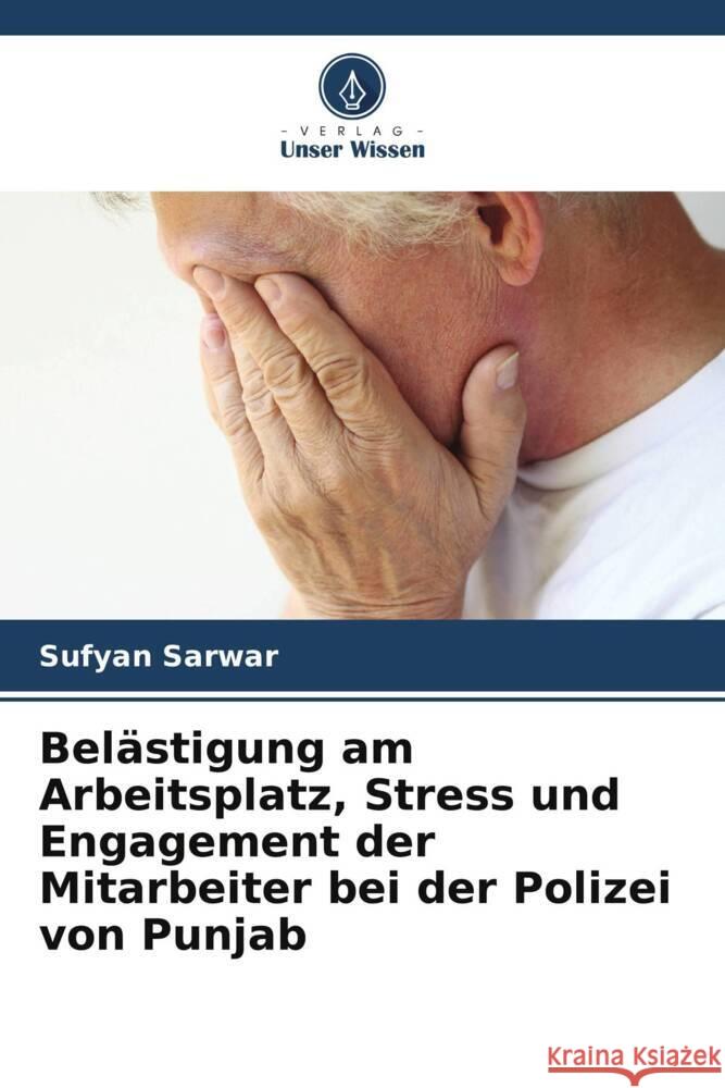 Bel?stigung am Arbeitsplatz, Stress und Engagement der Mitarbeiter bei der Polizei von Punjab Sufyan Sarwar 9786207343751 Verlag Unser Wissen - książka