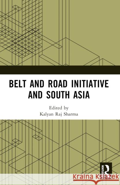 Belt and Road Initiative and South Asia Kalyan Raj Sharma 9781032508306 Taylor & Francis Ltd - książka