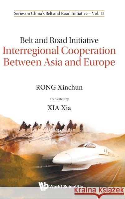 Belt and Road Initiative: Interregional Cooperation Between Asia and Europe Xinchun Rong 9789811206313 World Scientific Publishing Company - książka