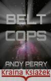 Belt Cops Andy Perry 9798366916141 Independently Published