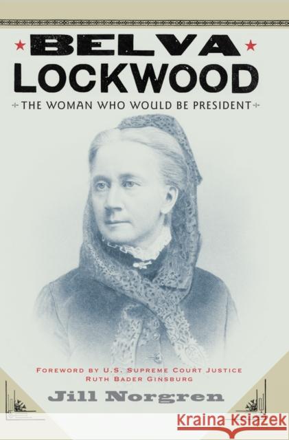 Belva Lockwood: The Woman Who Would Be President Jill Norgren Ruth Bader Ginsburg 9780814758342 New York University Press - książka