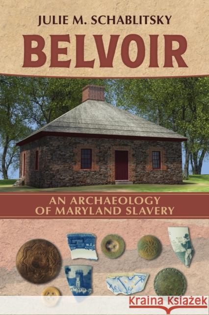 Belvoir: An Archaeology of Maryland Slavery Julie M. Schablitsky 9780817362225 University Alabama Press - książka