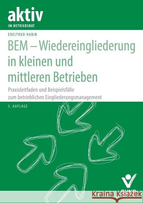 BEM - Wiedereingliederung in kleinen und mittleren Betrieben : Praxisleitfaden und Beispielsfälle zum betrieblichen Eingliederungsmanagement Habib, Edeltrud 9783766369710 Bund-Verlag - książka