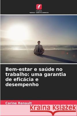 Bem-estar e sa?de no trabalho: uma garantia de efic?cia e desempenho Carine Renault 9786205745656 Edicoes Nosso Conhecimento - książka