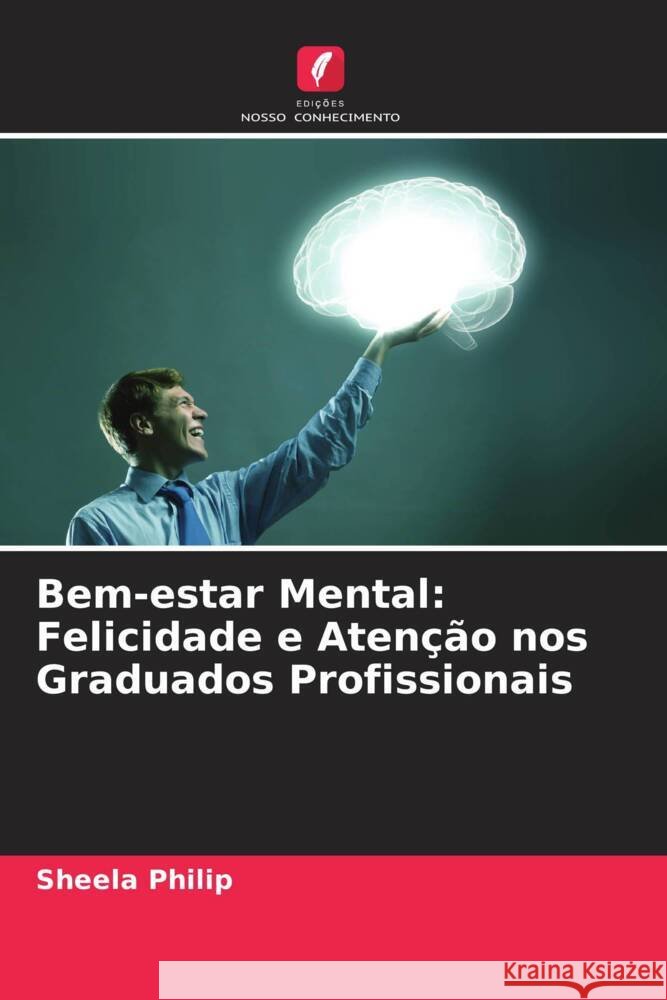 Bem-estar Mental: Felicidade e Aten??o nos Graduados Profissionais Sheela Philip 9786205690543 Edicoes Nosso Conhecimento - książka