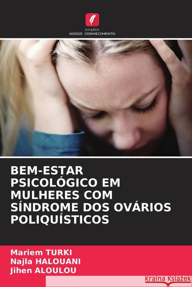 Bem-Estar Psicol?gico Em Mulheres Com S?ndrome DOS Ov?rios Poliqu?sticos Mariem Turki Najla Halouani Jihen Aloulou 9786208025571 Edicoes Nosso Conhecimento - książka