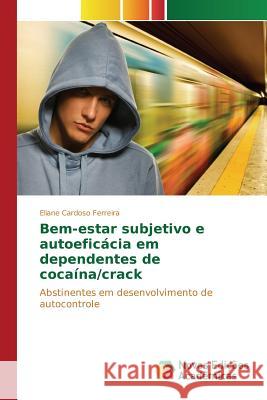 Bem-estar subjetivo e autoeficácia em dependentes de cocaína/crack Cardoso Ferreira Eliane 9783639850529 Novas Edicoes Academicas - książka