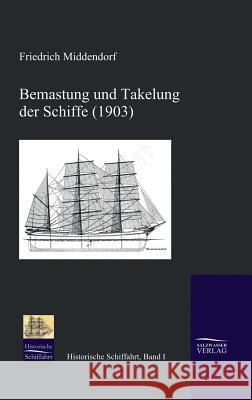 Bemastung und Takelung der Schiffe (1903) Middendorf, Friedrich Ludwig 9783941842007 Salzwasser-Verlag im Europäischen Hochschulve - książka