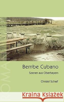 Bembe Cubano: Szenen aus Oberbayern Christel Schief 9783833436413 Books on Demand - książka