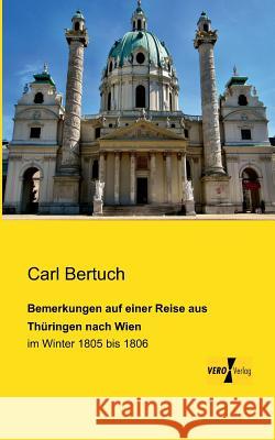 Bemerkungen auf einer Reise aus Thüringen nach Wien: im Winter 1805 bis 1806 Carl Bertuch 9783956105296 Vero Verlag - książka
