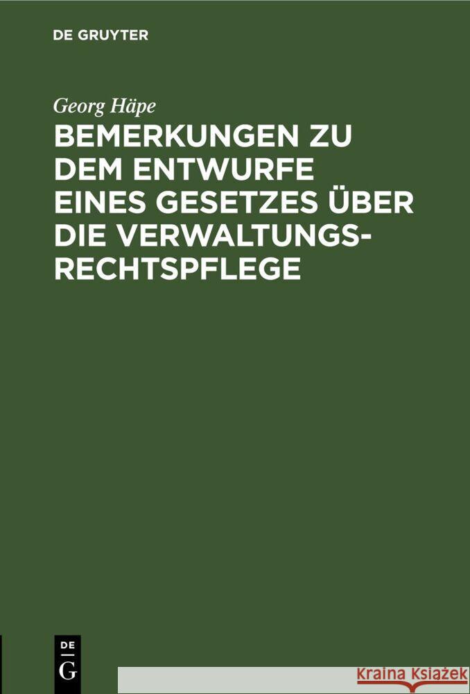 Bemerkungen zu dem Entwurfe eines Gesetzes über die Verwaltungsrechtspflege Georg Häpe 9783112681633 De Gruyter (JL) - książka