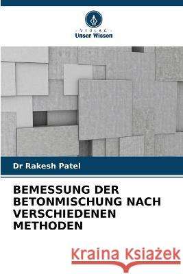 Bemessung Der Betonmischung Nach Verschiedenen Methoden Rakesh Patel 9786205692141 Verlag Unser Wissen - książka