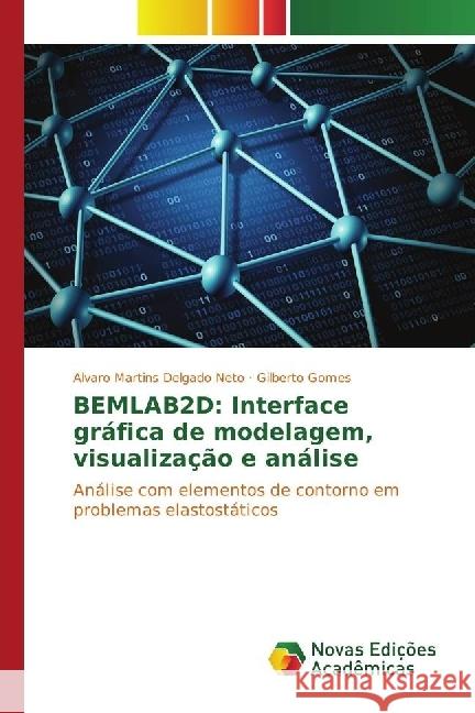 BEMLAB2D: Interface gráfica de modelagem, visualização e análise : Análise com elementos de contorno em problemas elastostáticos Delgado Neto, Alvaro Martins; Gomes, Gilberto 9783330771260 Novas Edicioes Academicas - książka