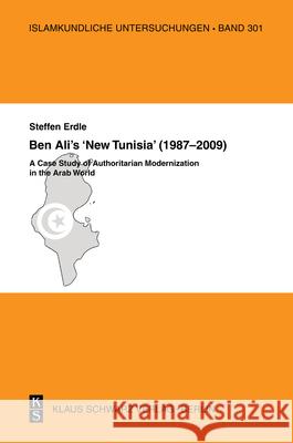 Ben Ali's 'New Tunisia' (1987-2009): A Case Study of Authoritarian Modernization in the Arab World Erdle, Steffen 9783879973668 Schwarz, Berlin - książka